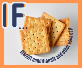 BISCUIT CONDITIONALS oraz “czy ci się to podoba, czy nie”, czyli IF poza zdaniami warunkowymi.