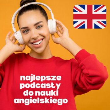 5 najlepszych podcastów do nauki języka angielskiego.