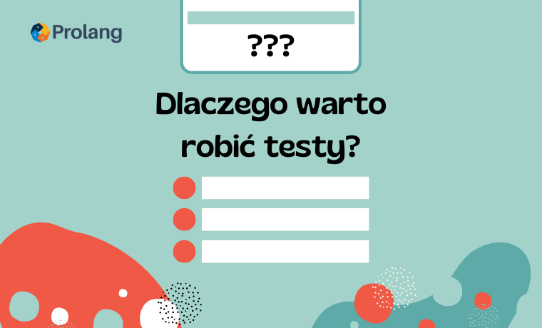 Dlaczego warto robić testy?