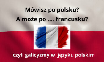 Jak być ĄĘ, czyli przegląd zapożyczeń z języka francuskiego.