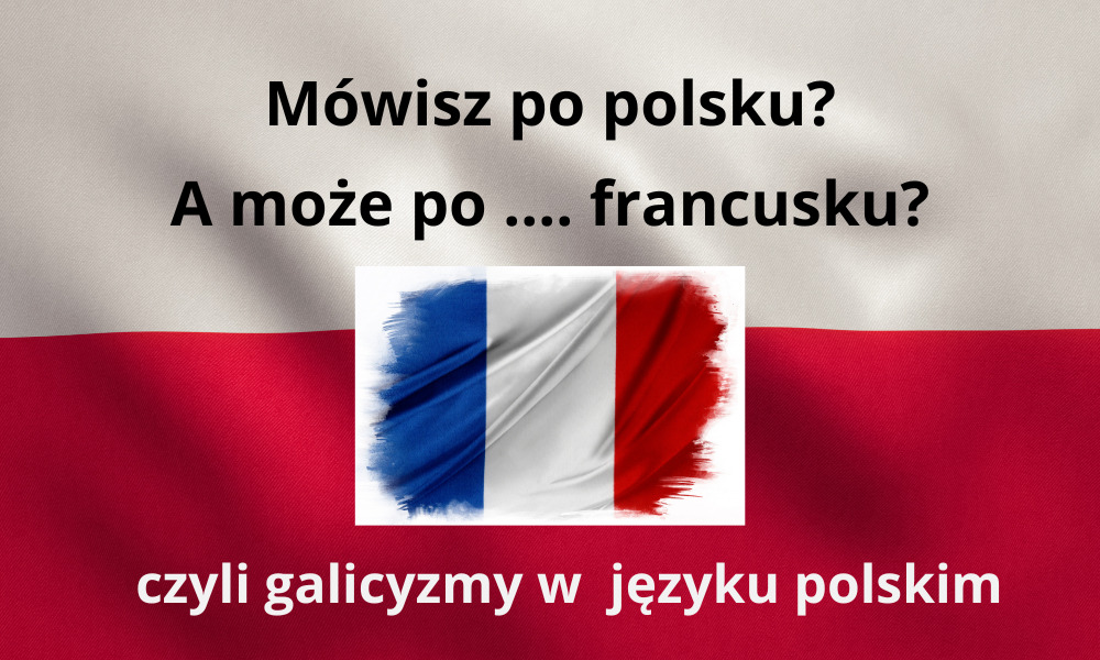 Jak być ĄĘ, czyli przegląd zapożyczeń z języka francuskiego.