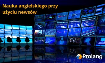 Jak uczyć się angielskiego przy pomocy newsów i programów edukacyjnych?